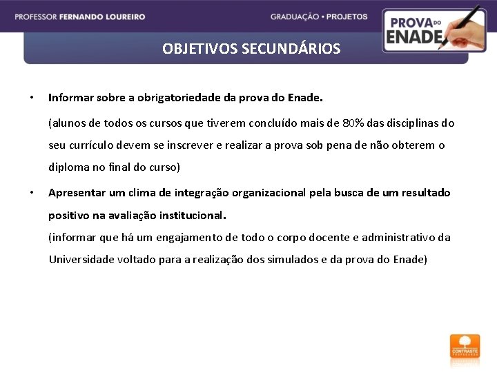 OBJETIVOS SECUNDÁRIOS • Informar sobre a obrigatoriedade da prova do Enade. (alunos de todos