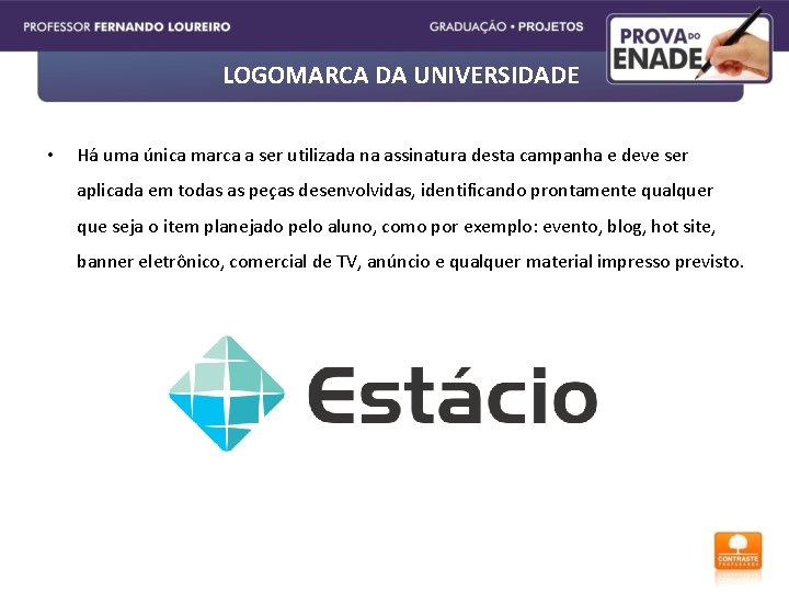 LOGOMARCA DA UNIVERSIDADE • Há uma única marca a ser utilizada na assinatura desta