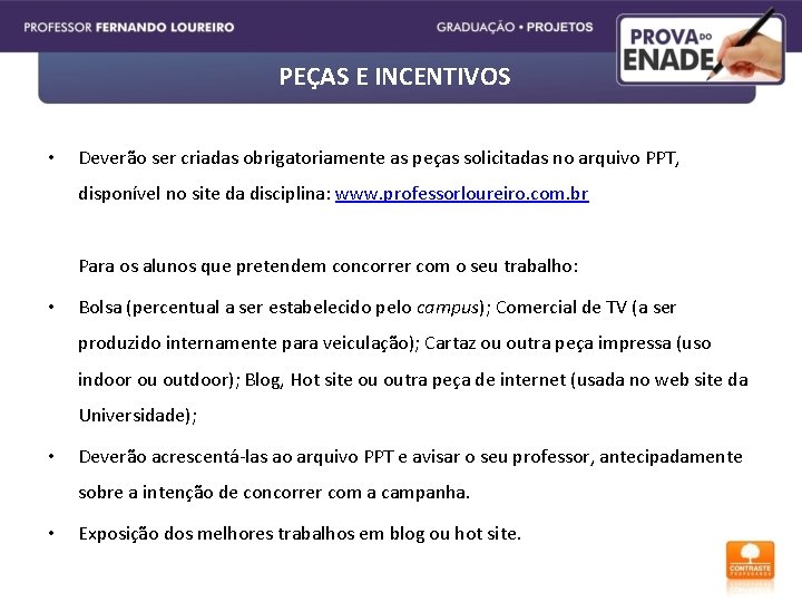 PEÇAS E INCENTIVOS • Deverão ser criadas obrigatoriamente as peças solicitadas no arquivo PPT,