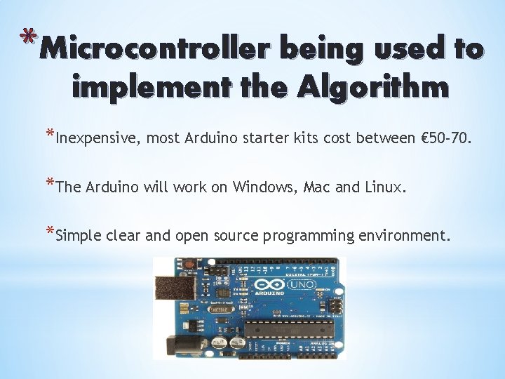 *Microcontroller being used to implement the Algorithm *Inexpensive, most Arduino starter kits cost between