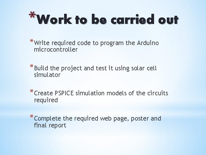 *Work to be carried out *Write required code to program the Arduino microcontroller *Build
