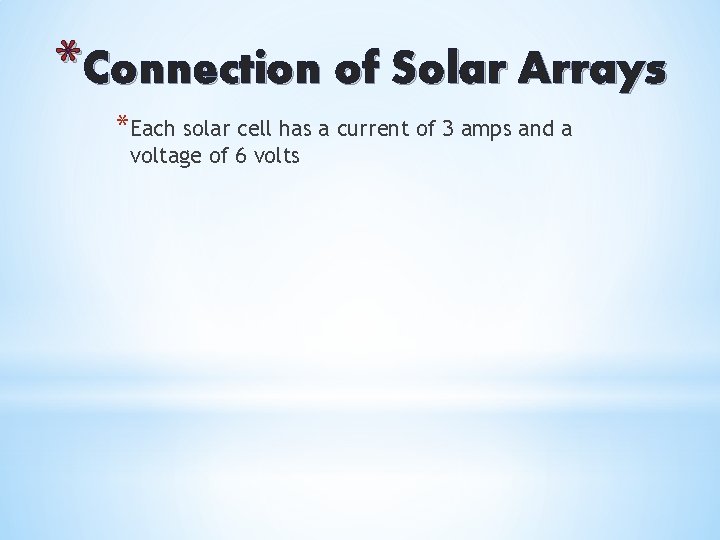 *Connection of Solar Arrays *Each solar cell has a current of 3 amps and