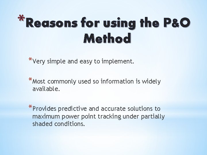 *Reasons for using the P&O Method *Very simple and easy to implement. *Most commonly