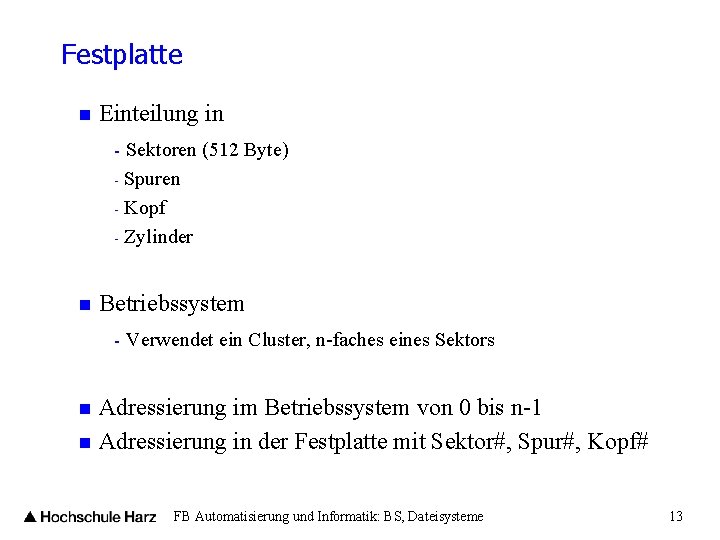 Festplatte n Einteilung in - Sektoren (512 Byte) Spuren - Kopf - Zylinder -