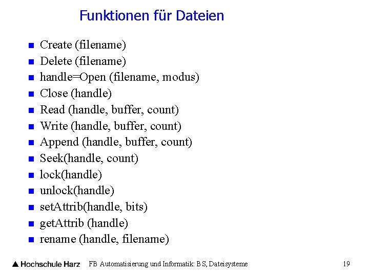 Funktionen für Dateien n n n Create (filename) Delete (filename) handle=Open (filename, modus) Close