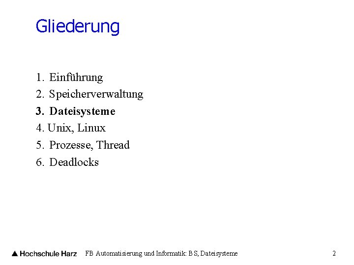 Gliederung 1. Einführung 2. Speicherverwaltung 3. Dateisysteme 4. Unix, Linux 5. Prozesse, Thread 6.