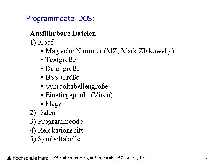 Programmdatei DOS: Ausführbare Dateien 1) Kopf • Magische Nummer (MZ, Mark Zbikowsky) • Textgröße