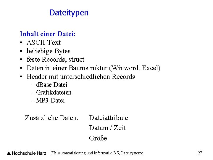 Dateitypen Inhalt einer Datei: • ASCII-Text • beliebige Bytes • feste Records, struct •