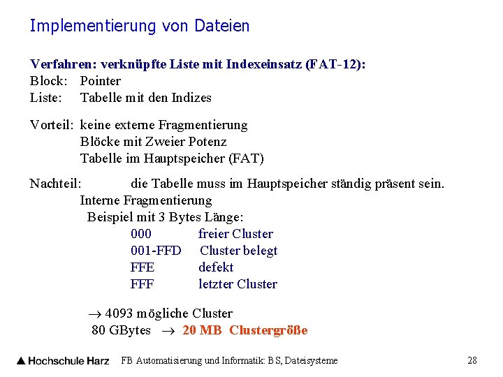 Implementierung von Dateien Verfahren: verknüpfte Liste mit Indexeinsatz (FAT-12): Block: Pointer Liste: Tabelle mit