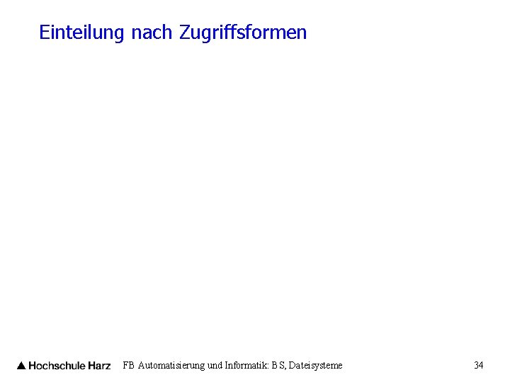 Einteilung nach Zugriffsformen FB Automatisierung und Informatik: BS, Dateisysteme 34 