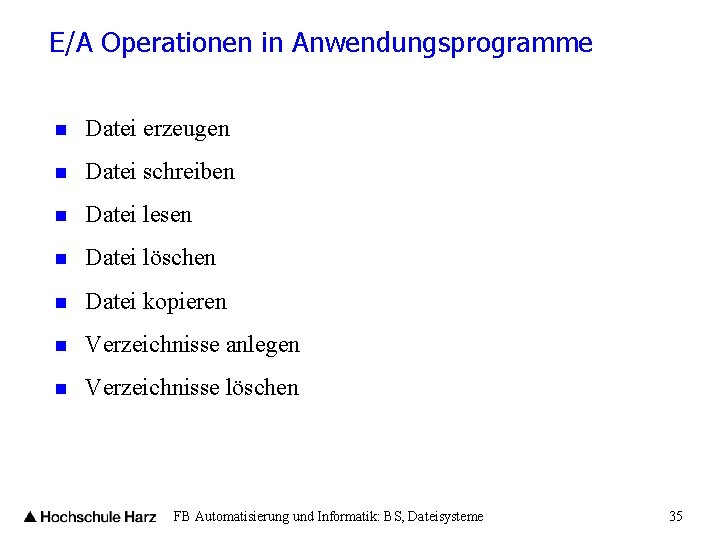 E/A Operationen in Anwendungsprogramme n Datei erzeugen n Datei schreiben n Datei lesen n