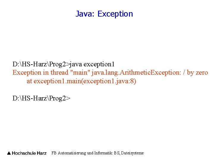 Java: Exception D: HS-HarzProg 2>java exception 1 Exception in thread "main" java. lang. Arithmetic.