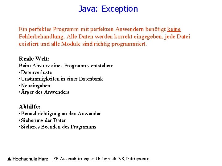 Java: Exception Ein perfektes Programm mit perfekten Anwendern benötigt keine Fehlerbehandlung. Alle Daten werden