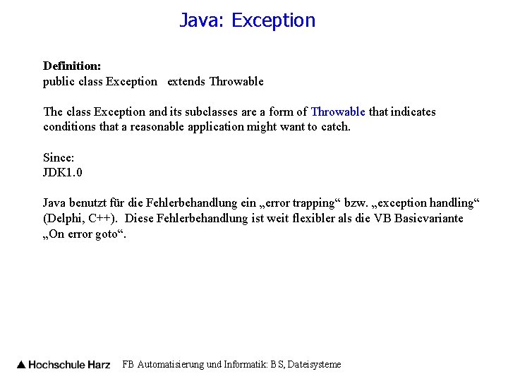 Java: Exception Definition: public class Exception extends Throwable The class Exception and its subclasses
