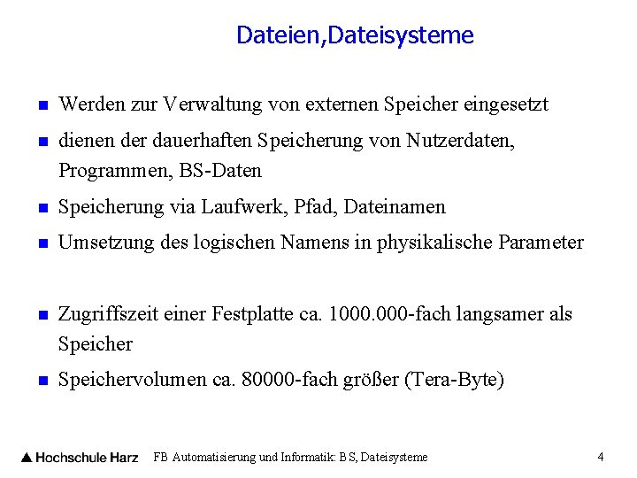 Dateien, Dateisysteme n Werden zur Verwaltung von externen Speicher eingesetzt n dienen der dauerhaften