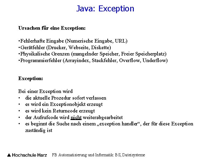 Java: Exception Ursachen für eine Exception: • Fehlerhafte Eingabe (Numerische Eingabe, URL) • Gerätfehler