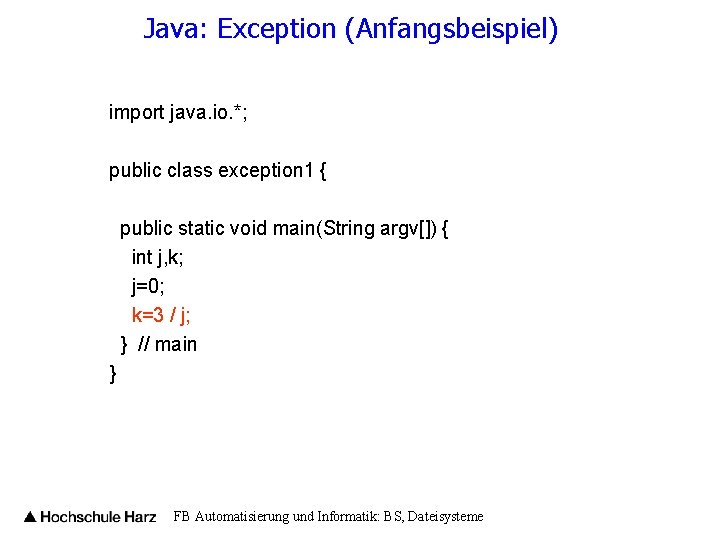 Java: Exception (Anfangsbeispiel) import java. io. *; public class exception 1 { public static
