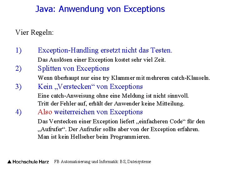 Java: Anwendung von Exceptions Vier Regeln: 1) Exception-Handling ersetzt nicht das Testen. Das Auslösen