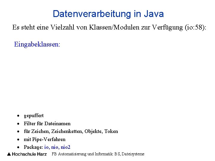 Datenverarbeitung in Java Es steht eine Vielzahl von Klassen/Modulen zur Verfügung (io: 58): Eingabeklassen: