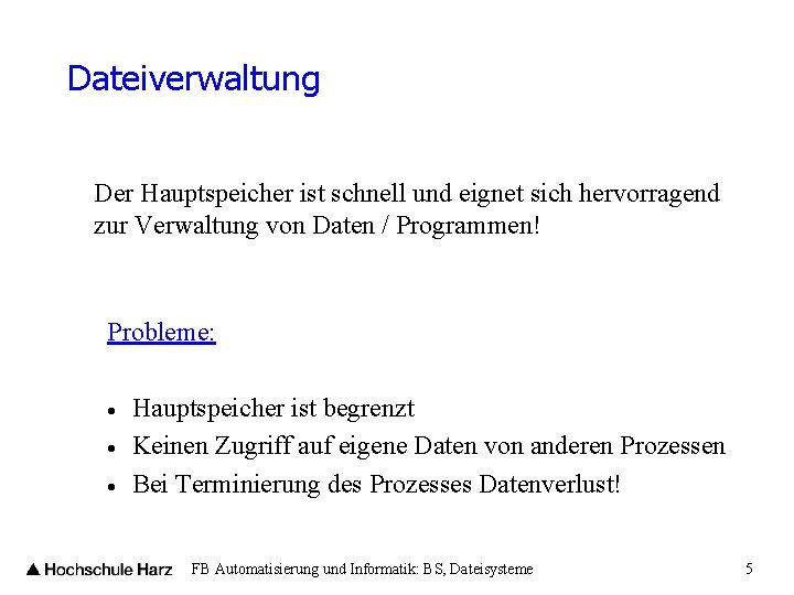 Dateiverwaltung Der Hauptspeicher ist schnell und eignet sich hervorragend zur Verwaltung von Daten /