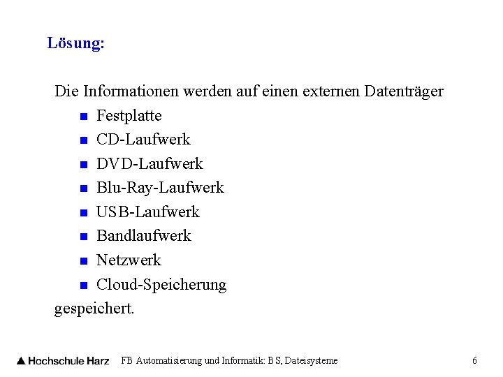 Lösung: Die Informationen werden auf einen externen Datenträger n Festplatte n CD-Laufwerk n DVD-Laufwerk