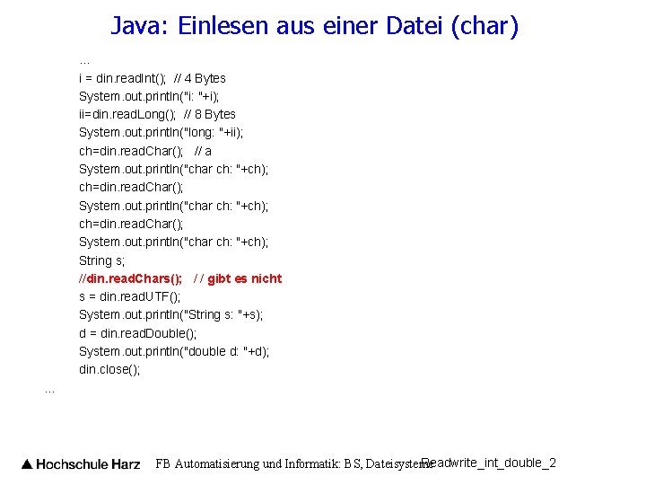 Java: Einlesen aus einer Datei (char) … i = din. read. Int(); // 4