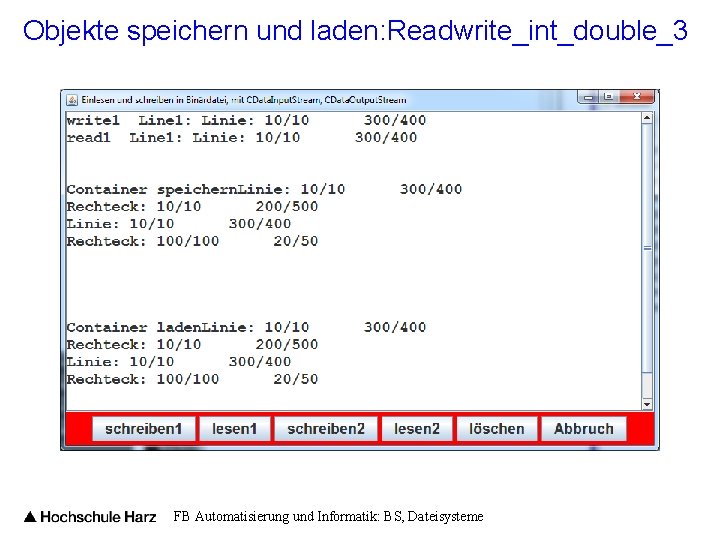 Objekte speichern und laden: Readwrite_int_double_3 FB Automatisierung und Informatik: BS, Dateisysteme 