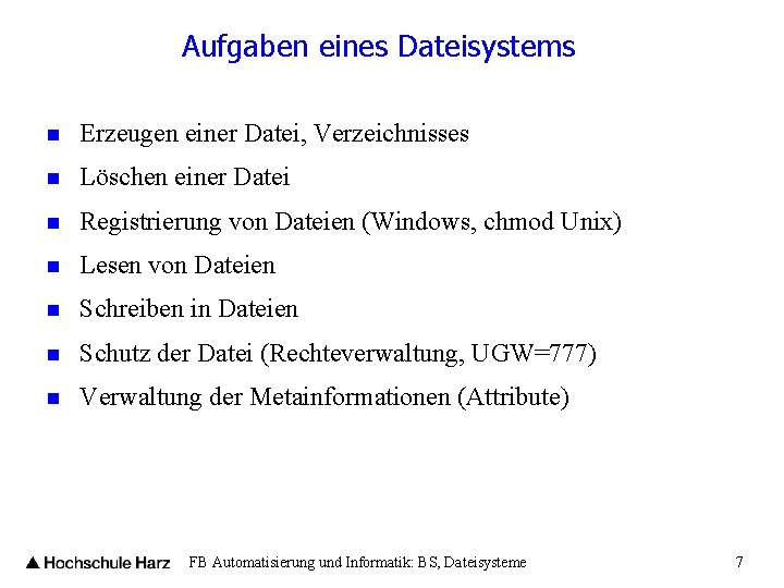 Aufgaben eines Dateisystems n Erzeugen einer Datei, Verzeichnisses n Löschen einer Datei n Registrierung