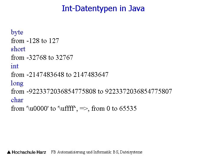 Int-Datentypen in Java byte from -128 to 127 short from -32768 to 32767 int