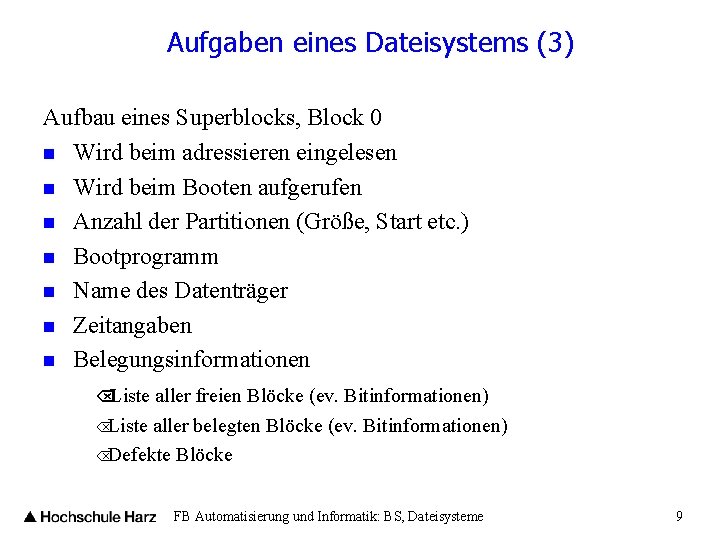 Aufgaben eines Dateisystems (3) Aufbau eines Superblocks, Block 0 n Wird beim adressieren eingelesen