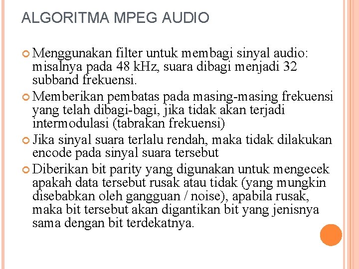 ALGORITMA MPEG AUDIO Menggunakan filter untuk membagi sinyal audio: misalnya pada 48 k. Hz,