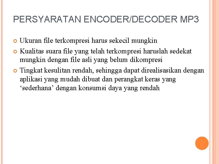 PERSYARATAN ENCODER/DECODER MP 3 Ukuran file terkompresi harus sekecil mungkin Kualitas suara file yang