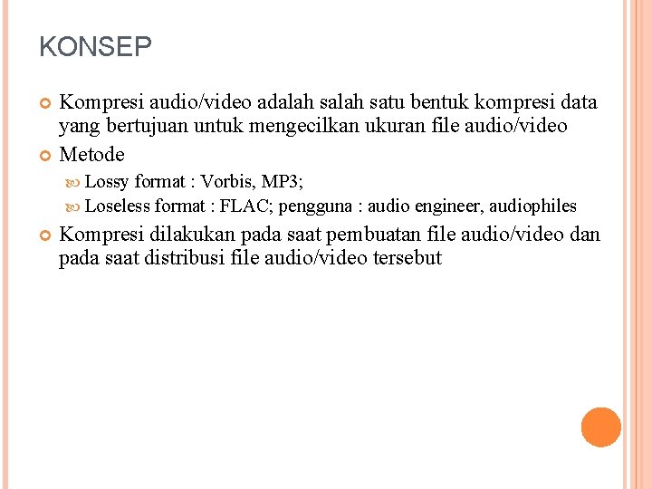 KONSEP Kompresi audio/video adalah satu bentuk kompresi data yang bertujuan untuk mengecilkan ukuran file