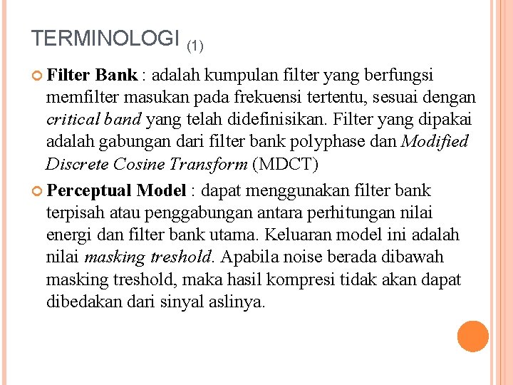 TERMINOLOGI (1) Filter Bank : adalah kumpulan filter yang berfungsi memfilter masukan pada frekuensi