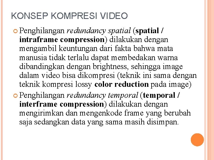 KONSEP KOMPRESI VIDEO Penghilangan redundancy spatial (spatial / intraframe compression) dilakukan dengan mengambil keuntungan