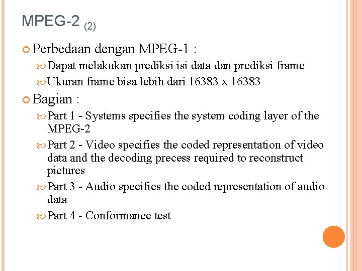MPEG-2 (2) Perbedaan dengan MPEG-1 : Dapat melakukan prediksi isi data dan prediksi frame
