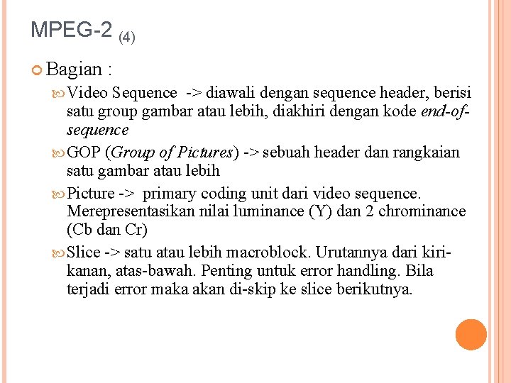 MPEG-2 (4) Bagian : Video Sequence -> diawali dengan sequence header, berisi satu group