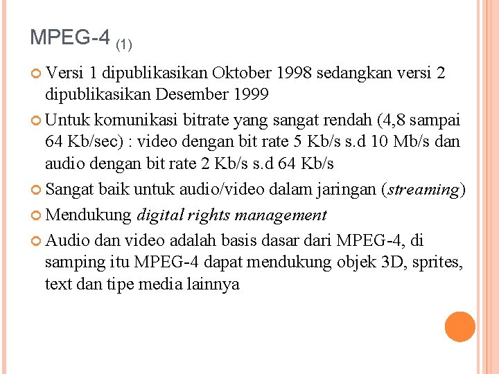 MPEG-4 (1) Versi 1 dipublikasikan Oktober 1998 sedangkan versi 2 dipublikasikan Desember 1999 Untuk
