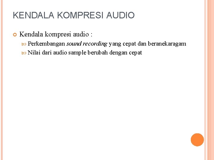 KENDALA KOMPRESI AUDIO Kendala kompresi audio : Perkembangan sound recording yang cepat dan beranekaragam