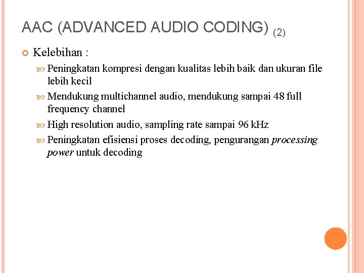 AAC (ADVANCED AUDIO CODING) (2) Kelebihan : Peningkatan kompresi dengan kualitas lebih baik dan