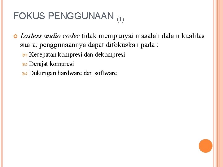 FOKUS PENGGUNAAN (1) Losless audio codec tidak mempunyai masalah dalam kualitas suara, penggunaannya dapat