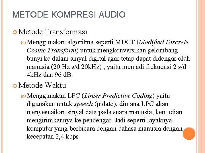 METODE KOMPRESI AUDIO Metode Transformasi Menggunakan algoritma seperti MDCT (Modified Discrete Cosine Transform) untuk