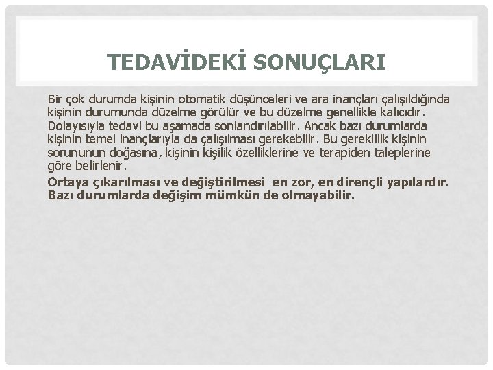 TEDAVİDEKİ SONUÇLARI Bir çok durumda kişinin otomatik düşünceleri ve ara inançları çalışıldığında kişinin durumunda