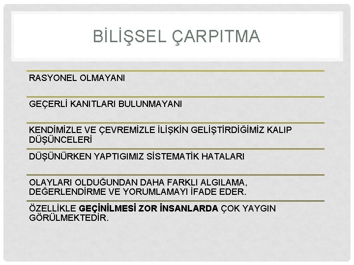 BİLİŞSEL ÇARPITMA RASYONEL OLMAYANI GEÇERLİ KANITLARI BULUNMAYANI KENDİMİZLE VE ÇEVREMİZLE İLİŞKİN GELİŞTİRDİĞİMİZ KALIP DÜŞÜNCELERİ