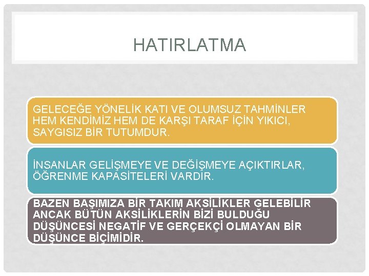 HATIRLATMA GELECEĞE YÖNELİK KATI VE OLUMSUZ TAHMİNLER HEM KENDİMİZ HEM DE KARŞI TARAF İÇİN