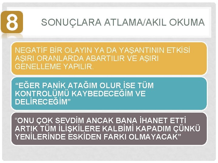SONUÇLARA ATLAMA/AKIL OKUMA NEGATİF BİR OLAYIN YA DA YAŞANTININ ETKİSİ AŞIRI ORANLARDA ABARTILIR VE