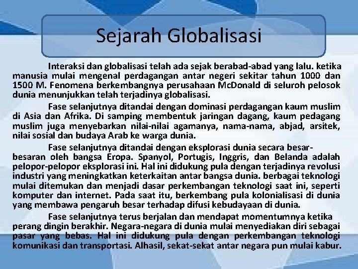 Sejarah Globalisasi Interaksi dan globalisasi telah ada sejak berabad-abad yang lalu. ketika manusia mulai