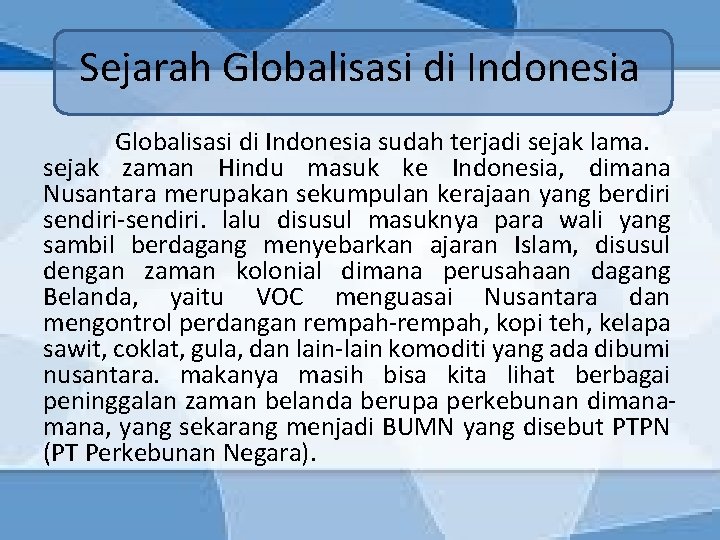 Sejarah Globalisasi di Indonesia sudah terjadi sejak lama. sejak zaman Hindu masuk ke Indonesia,