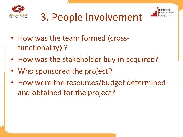 3. People Involvement • How was the team formed (crossfunctionality) ? • How was