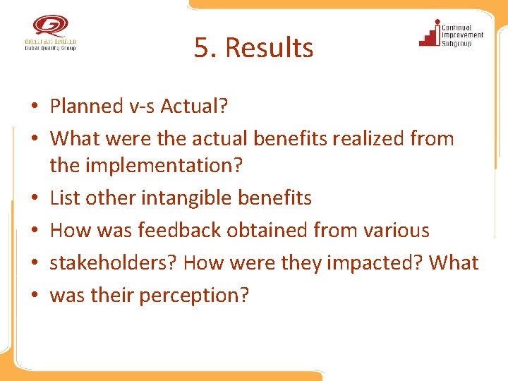 5. Results • Planned v-s Actual? • What were the actual benefits realized from